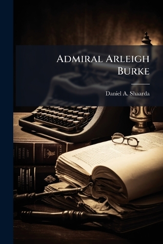 Admiral Arleigh Burke