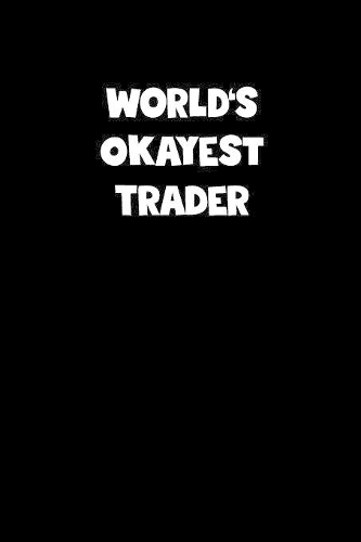 World's Okayest Trader Notebook - Trader Diary - Trader Journal - Funny Gift for Trader
