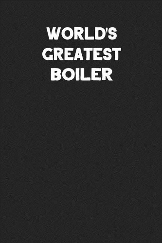 World's Greatest Boiler: Blank Lined Career Notebook Journal