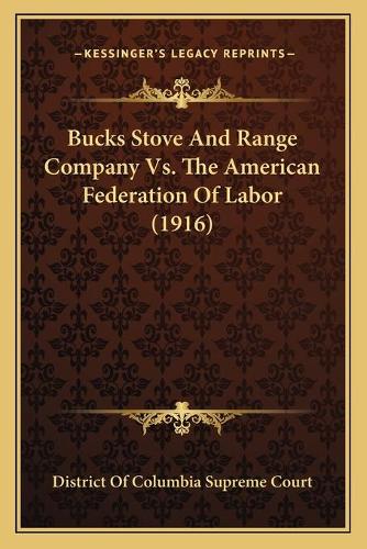 Bucks Stove And Range Company Vs. The American Federation Of Labor (1916)
