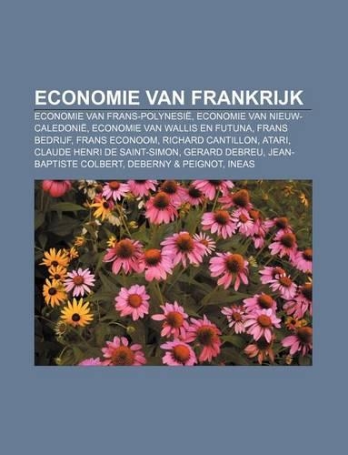 Economie Van Frankrijk: Economie Van Frans-Polynesie, Economie Van Nieuw-Caledonie, Economie Van Wallis En Futuna, Frans Bedrijf, Frans Econoom(Dutch)