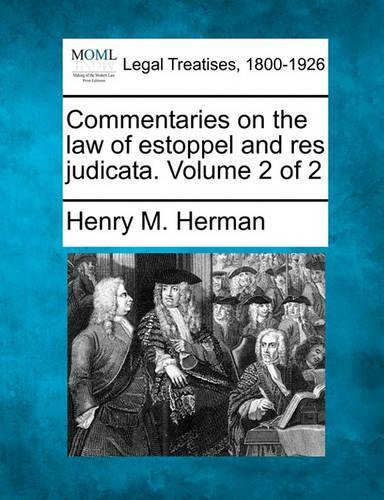 Commentaries on the law of estoppel and res judicata. Volume 2 of 2