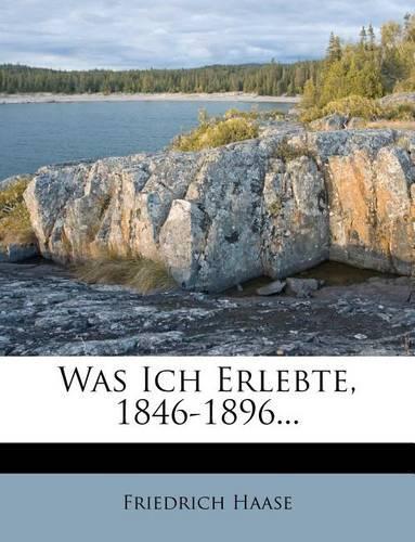 Was Ich Erlebte, 1846-1896...