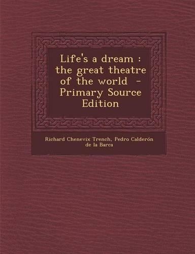 Life's a Dream: The Great Theatre of the World - Primary Source Edition