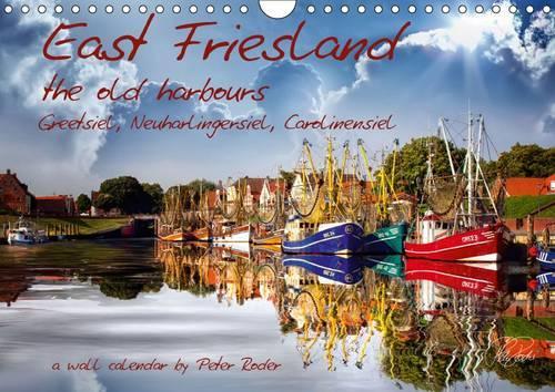 East Friesland - the old harbours / UK-Version 2016: Peter Roder presents a selection of his spellbinding pictures of East Friesland’s old harbours Greetsiel, Neuharlingersiel, Carolinensiel(Calvendo Nature)