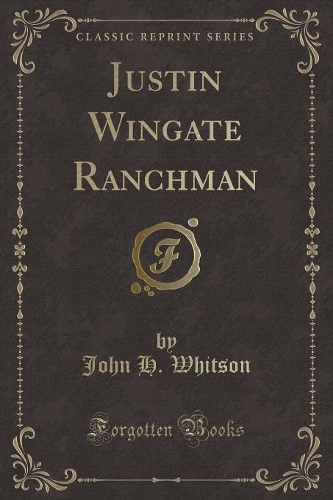 Justin Wingate Ranchman (Classic Reprint)