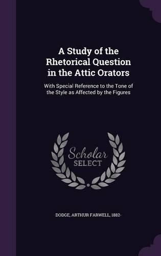 A Study of the Rhetorical Question in the Attic Orators