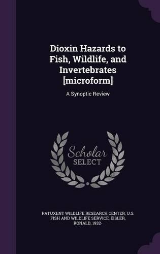 Dioxin Hazards to Fish, Wildlife, and Invertebrates [Microform]: A Synoptic Review(English)