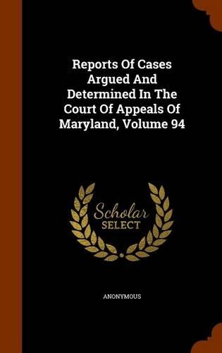 Reports of Cases Argued and Determined in the Court of Appeals of Maryland, Volume 94