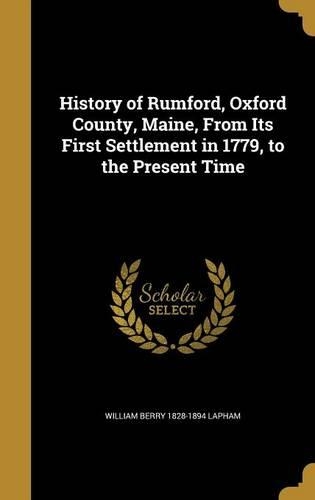 History of Rumford, Oxford County, Maine, From Its First Settlement in 1779, to the Present Time