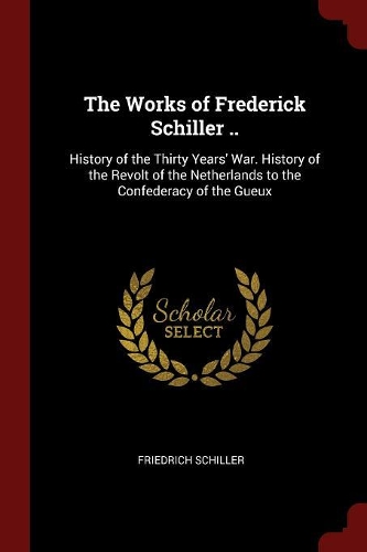 The Works of Frederick Schiller ..