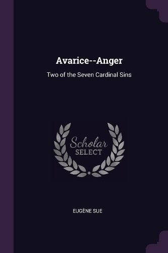 Avarice--Anger: Two of the Seven Cardinal Sins