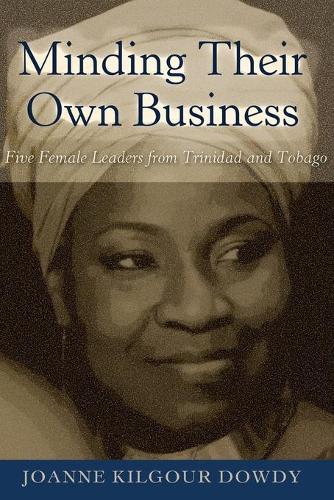 Minding Their Own Business: Five Female Leaders from Trinidad and Tobago(94 Black Studies and Critical Thinking)