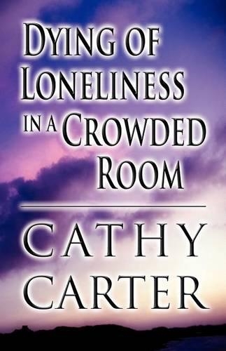 Dying of Loneliness in a Crowded Room: (English)