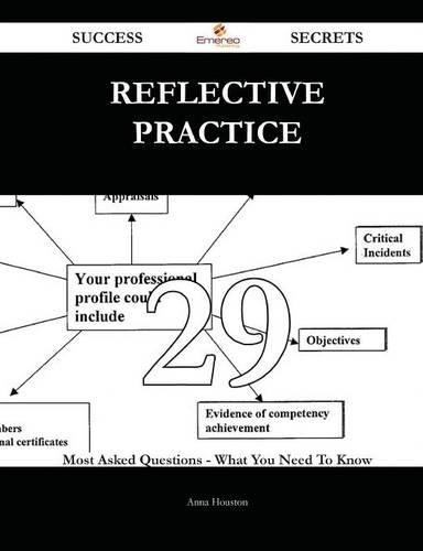 Reflective Practice 29 Success Secrets - 29 Most Asked Questions on Reflective Practice - What You Need to Know