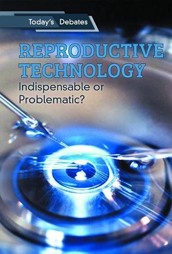 Reproductive Technology: Indispensable or Problematic?(Today's Debates)