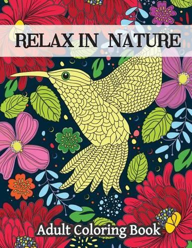 Relax In Nature: Adult Coloring Book-Stress Relieving Nature Designs(Relax in Nature)