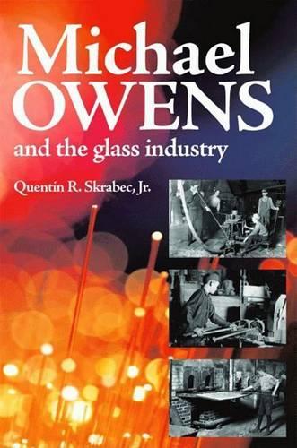 Michael Owens and the Glass Industry