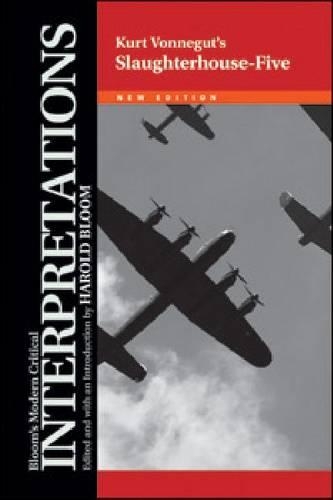 Slaughterhouse Five - Kurt Vonnegut: (Bloom's Modern Critical Interpretations)