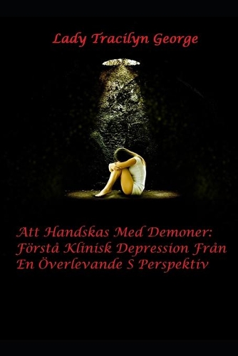 Att Handskas Med Demoner: Förstå Klinisk Depression Från En Överlevande S Perspektiv