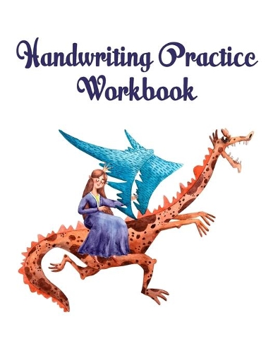 Handwriting Practice Workbook: Cute Dragon and Princess Handwriting Practice Notepaper for kids in Kindergarten to Third Grade