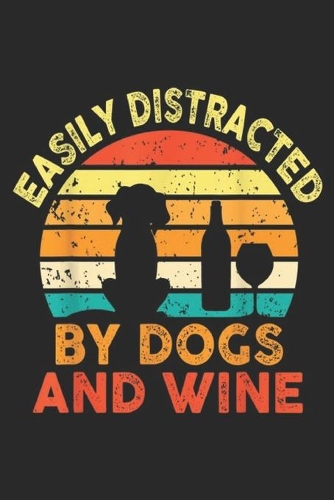 Easily Distracted By Dogs And Wine