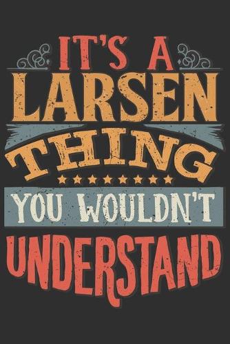 It's A Larsen You Wouldn't Understand: Want To Create An Emotional Moment For A Larsen Family Member ? Show The Larsen's You Care With This Personal Custom Gift With Larsen's Very Own Fam