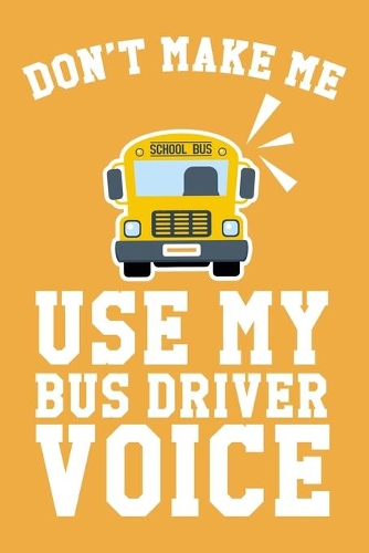 Don't Make Me Use My Bus Driver Voice