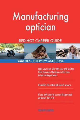 Manufacturing optician RED-HOT Career Guide; 2561 REAL Interview Questions