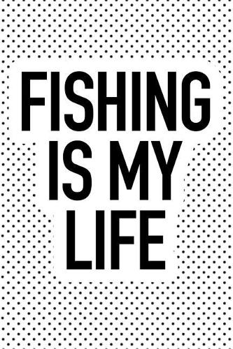 Fishing Is My Life