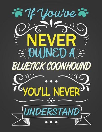 If You've Never Owned a Bluetick Coonhound: Journal Composition Notebook for Dog and Puppy Lovers