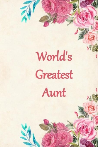 Worlds Greatest Aunt: Lined Journal Notebook for a Special Lady to Capture Her Thoughts and Feelings