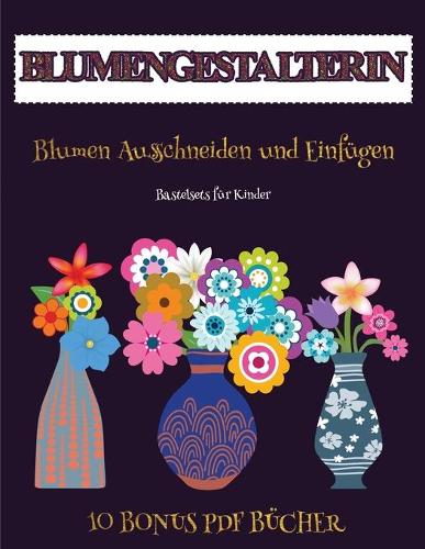 Bastelsets für Kinder (Blumengestalterin): Erstelle deine eigenen Elfen, indem du den Inhalt dieses Buches ausschneidest und einfügst. Dieses Buch wurde entwickelt, um die Hand-Augen-Koordina(78 Bastelsets Für Kinder)