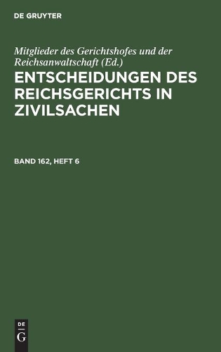 Entscheidungen Des Reichsgerichts in Zivilsachen. Band 162, Heft 6