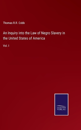 An Inquiry into the Law of Negro Slavery in the United States of America