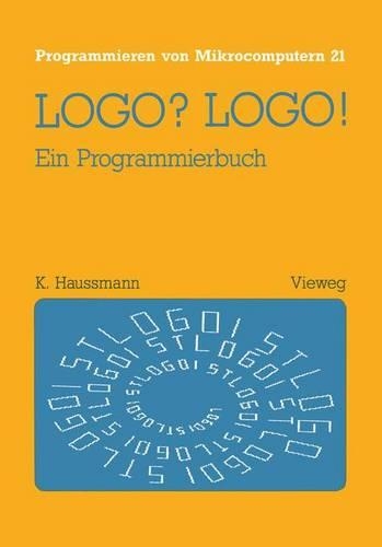 Logo? Logo!: Ein Programmierbuch(Programmieren Von Mikrocomputern)