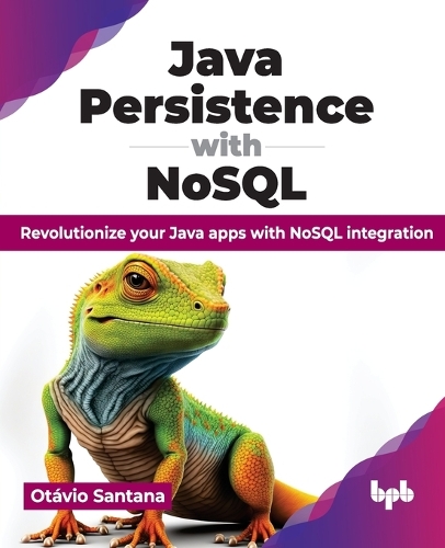 Java Persistence with NoSQL: Revolutionize your Java apps with NoSQL integration