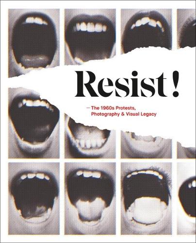 Resist!: The 1960s Protests, Photography and Visual Legacy