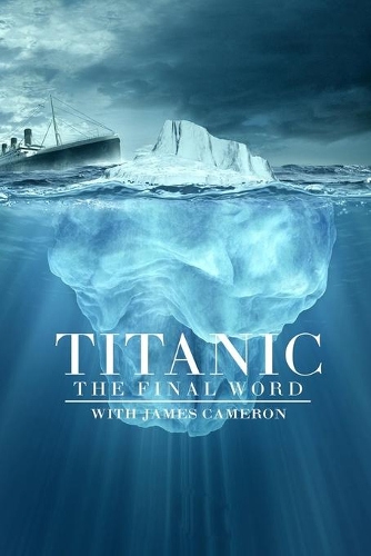 Titanic the Final Word with James Cameron