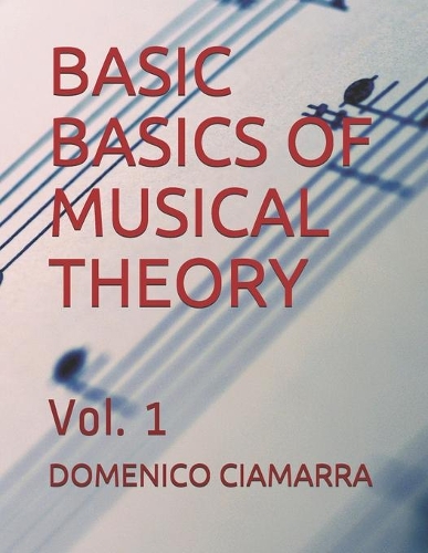 Basic Basics of Musical Theory: Vol. 1(3 Metodi E Libri Di Musica Ciamarra Per Tromba Pianoforte Solfeggio Violino Tastiera Raccolta Di Brani)