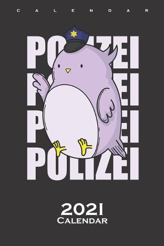 Police Bird Policeman with Cap Calendar 2021: Annual Calendar for Fans of the Friends and Helpers