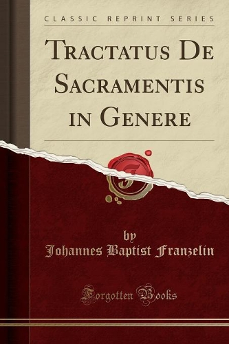 Tractatus de Sacramentis in Genere (Classic Reprint)