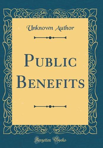 Public Benefits (Classic Reprint)