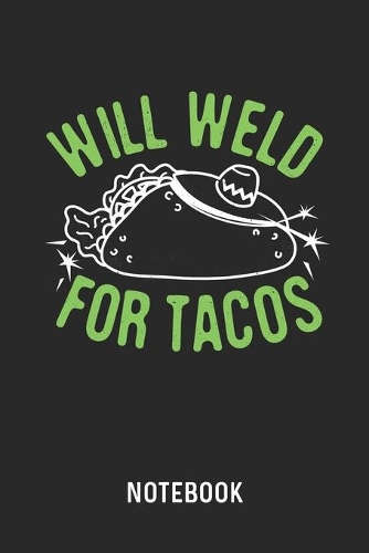 Will Weld For Tacos Notebook