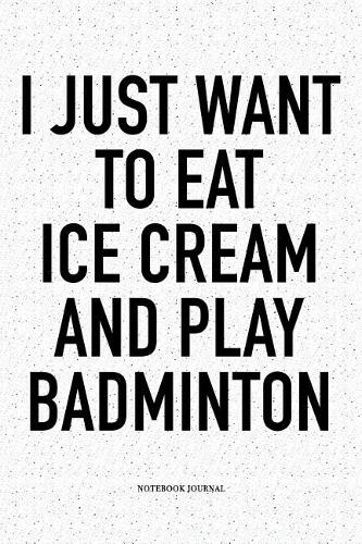 I Just Want to Eat Ice Cream and Play Badminton