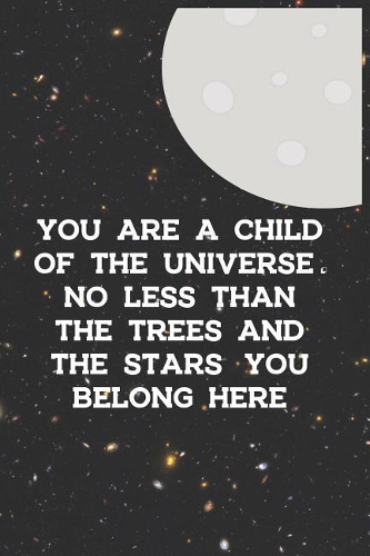 You Are A Child Of The Universe. No Less Than The Trees And The Stars. You Belong Here: Blank Lined Notebook ( Alien ) Black