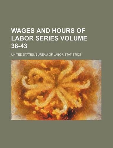 Wages and Hours of Labor Series Volume 38-43