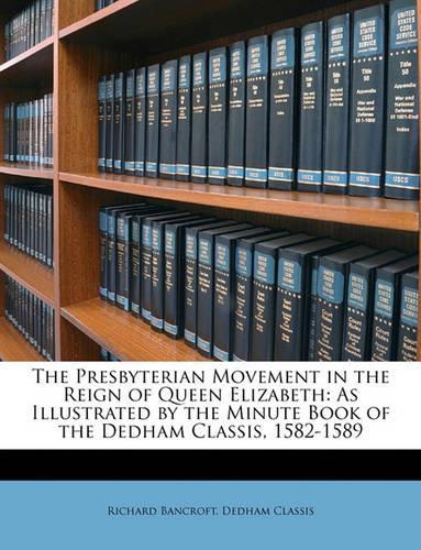The Presbyterian Movement in the Reign of Queen Elizabeth