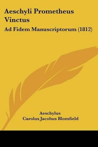 Aeschyli Prometheus Vinctus: Ad Fidem Manuscriptorum (1812)(Latin)
