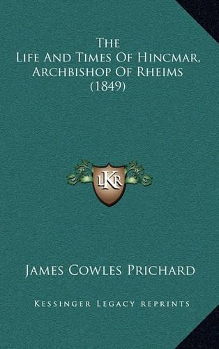 The Life And Times Of Hincmar, Archbishop Of Rheims (1849)